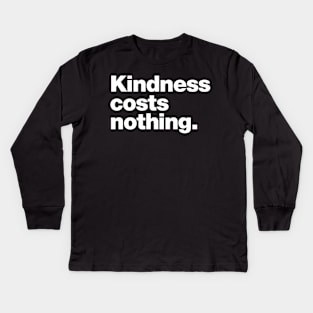 Kindness costs nothing. Kids Long Sleeve T-Shirt